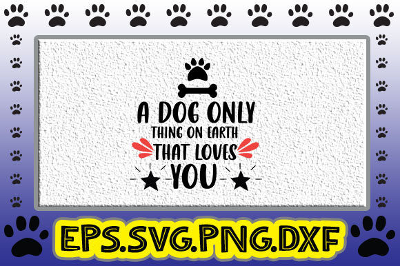 A Dog Only Thing on Earth Loves You – Graphics & Crafts