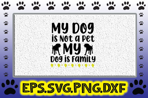 My Dog is Not a Pet My Dog is Family Graphics & Crafts