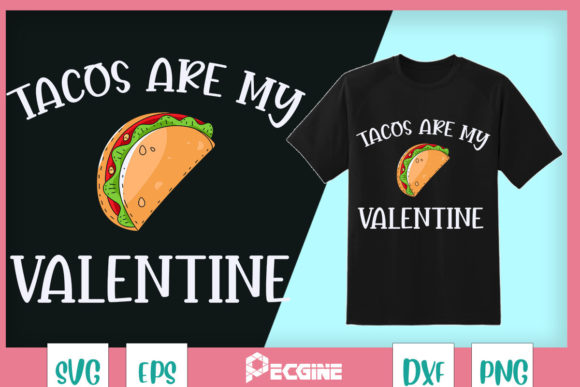 Tacos Are My Valentine Graphics for T-Shirt Designs & Blogging